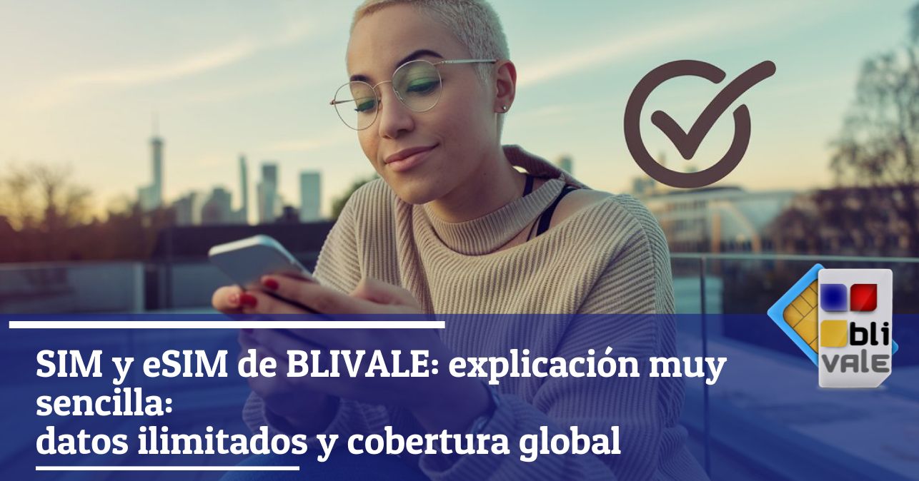 blivale_image_es_BLIVALE SIM y eSIM explicados de forma sencilla_643x337 SIM y eSIM de BLIVALE: explicación muy sencilla: datos ilimitados y cobertura global